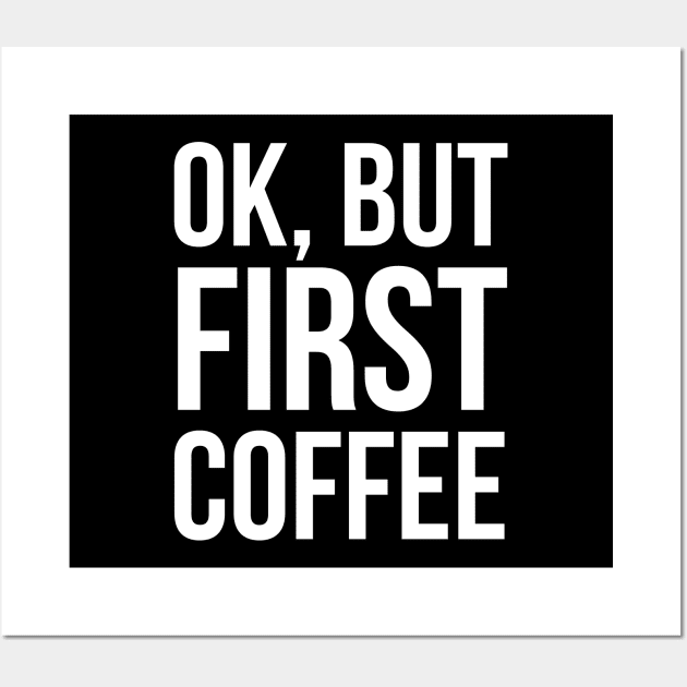 Ok, But First Coffee Wall Art by evokearo